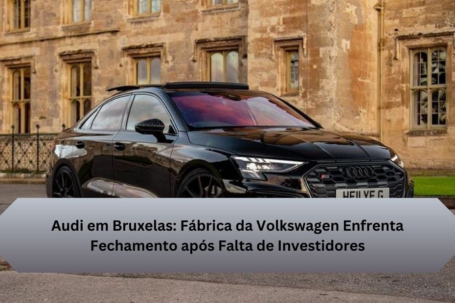 Audi em Bruxelas: Fábrica da Volkswagen Enfrenta Fechamento após Falta de Investidores