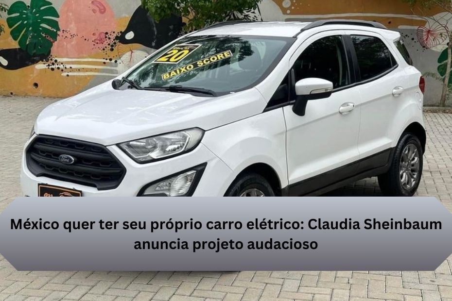 México quer ter seu próprio carro elétrico: Claudia Sheinbaum anuncia projeto audacioso