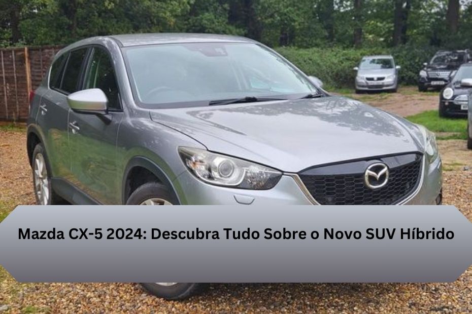 Mazda CX-5 2024: Descubra Tudo Sobre o Novo SUV Híbrido