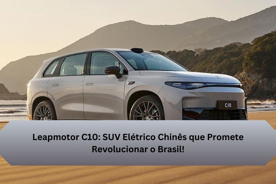 Leapmotor C10: SUV Elétrico Chinês que Promete Revolucionar o Brasil!