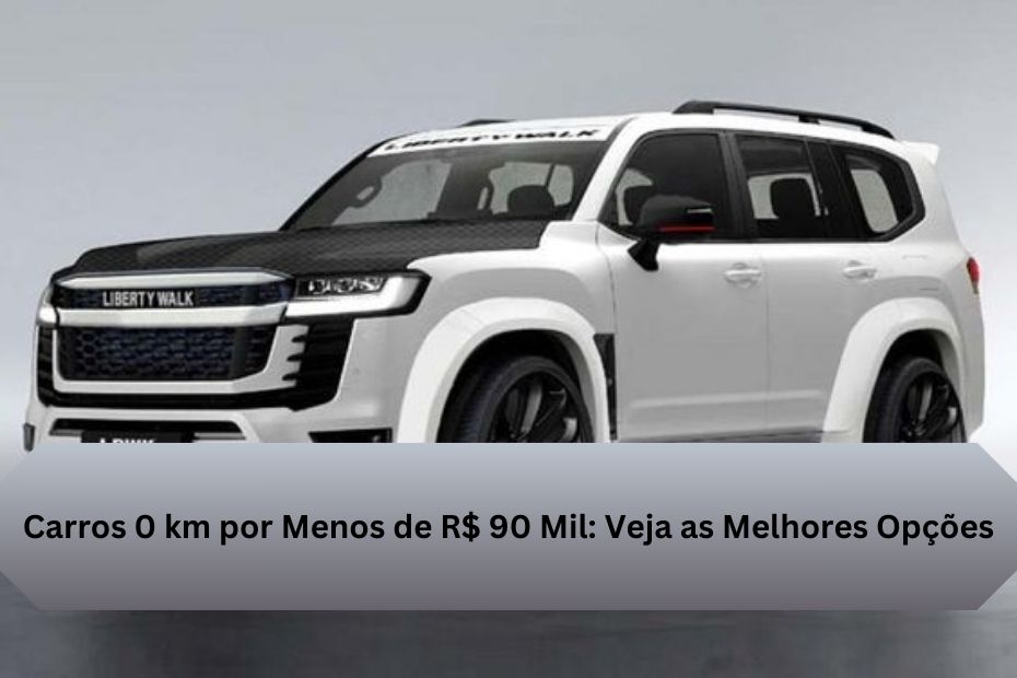 Carros 0 km por Menos de R$ 90 Mil: Veja as Melhores Opções