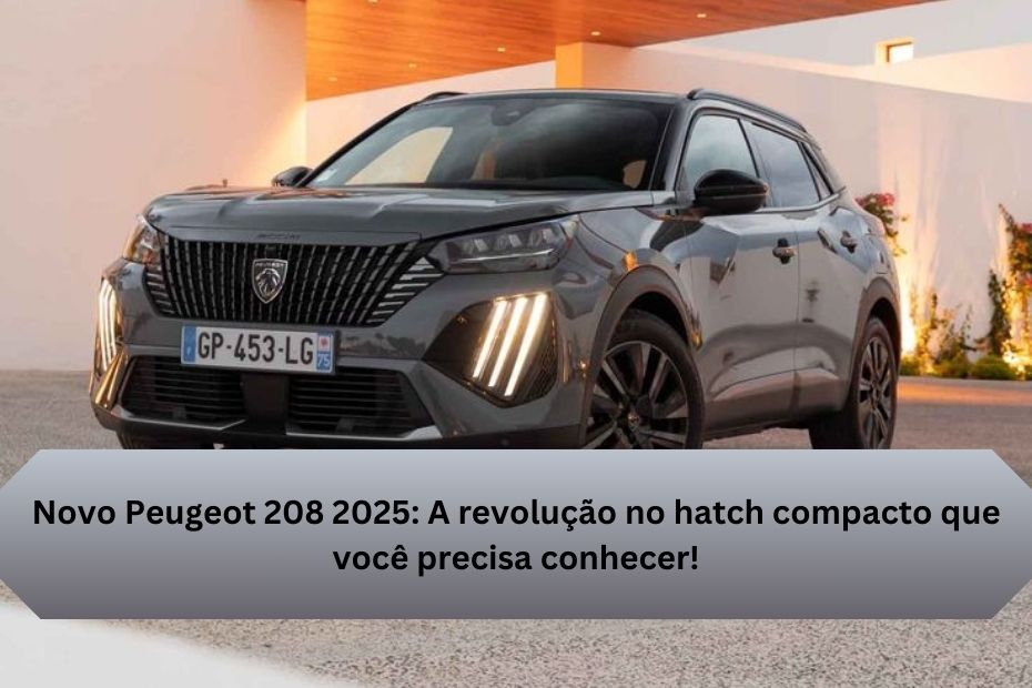 Novo Peugeot 208 2025: A revolução no hatch compacto que você precisa conhecer!