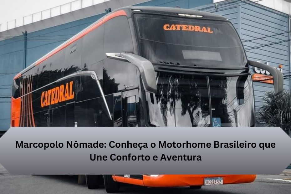 Marcopolo Nômade: Conheça o Motorhome Brasileiro que Une Conforto e Aventura