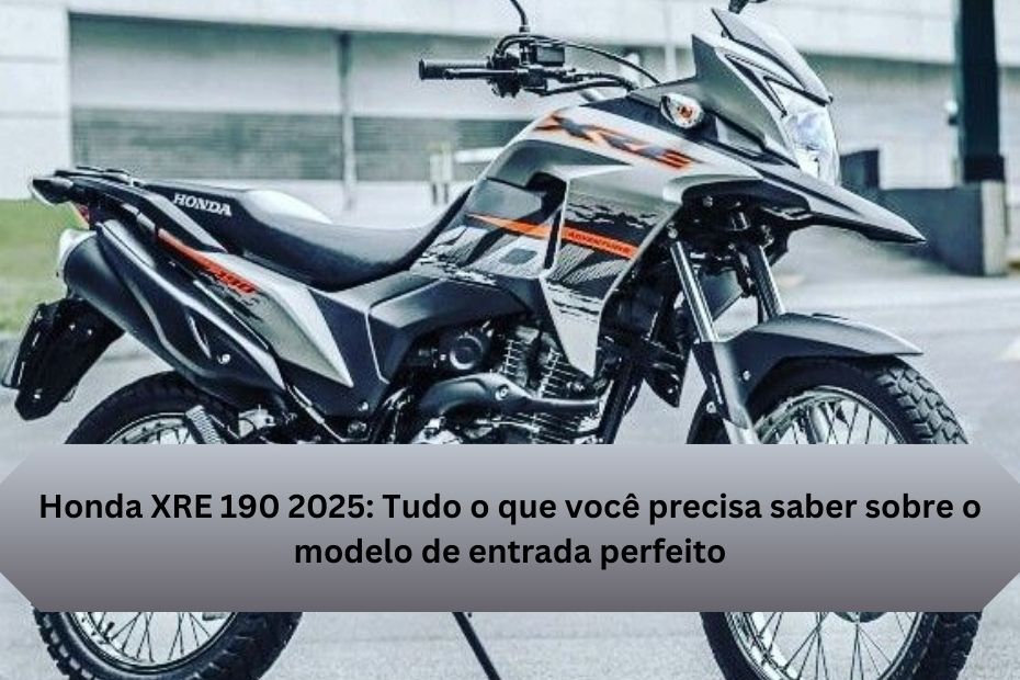 Honda XRE 190 2025: Tudo o que você precisa saber sobre o modelo de entrada perfeito