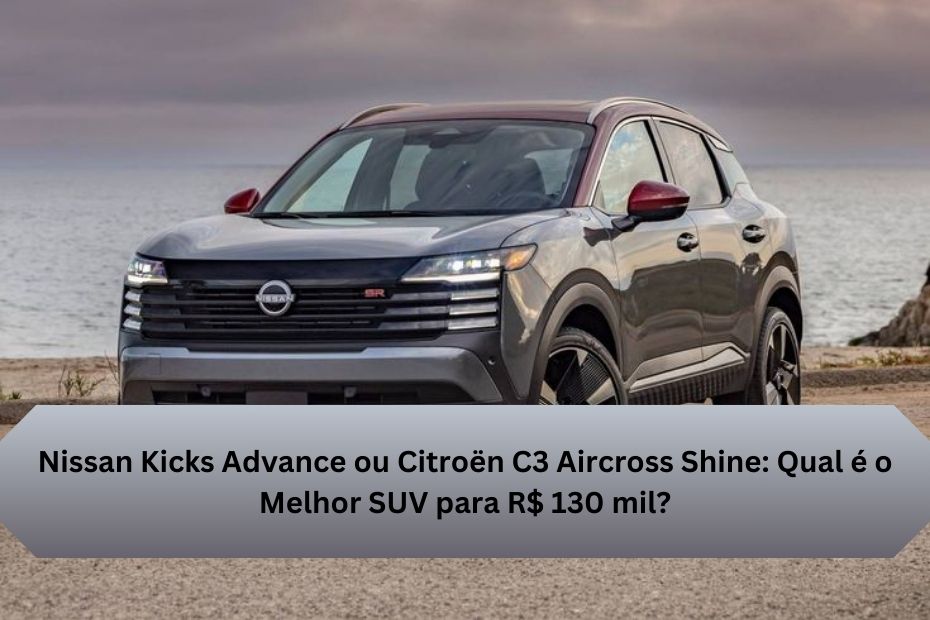 Nissan Kicks Advance ou Citroën C3 Aircross Shine: Qual é o Melhor SUV para R$ 130 mil?