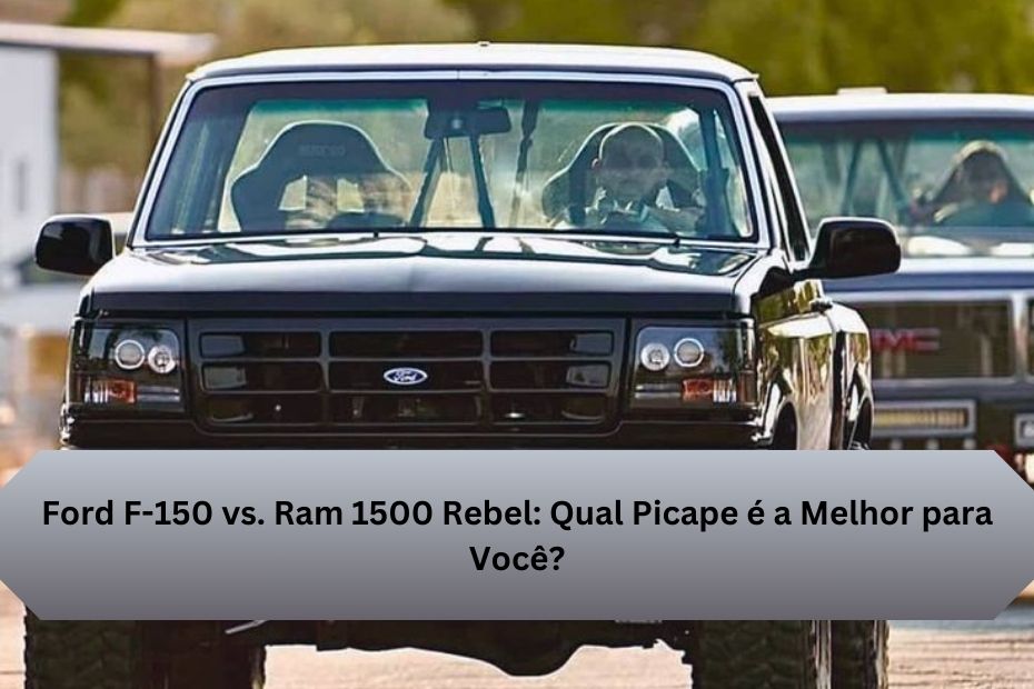 Ford F-150 vs. Ram 1500 Rebel: Qual Picape é a Melhor para Você?