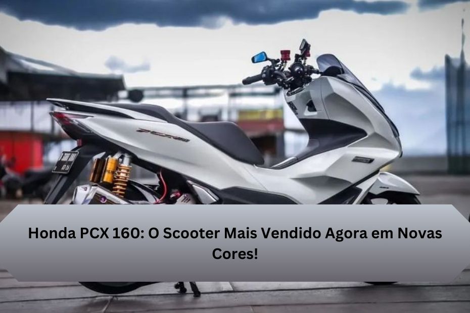 Honda PCX 160: O Scooter Mais Vendido Agora em Novas Cores!