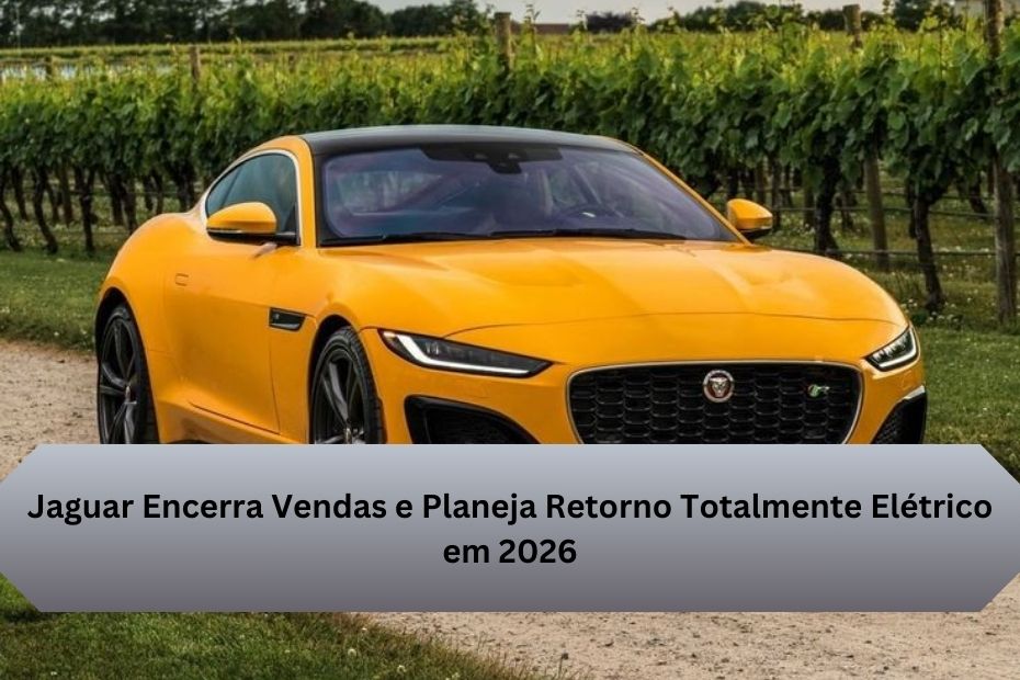 Jaguar Encerra Vendas e Planeja Retorno Totalmente Elétrico em 2026