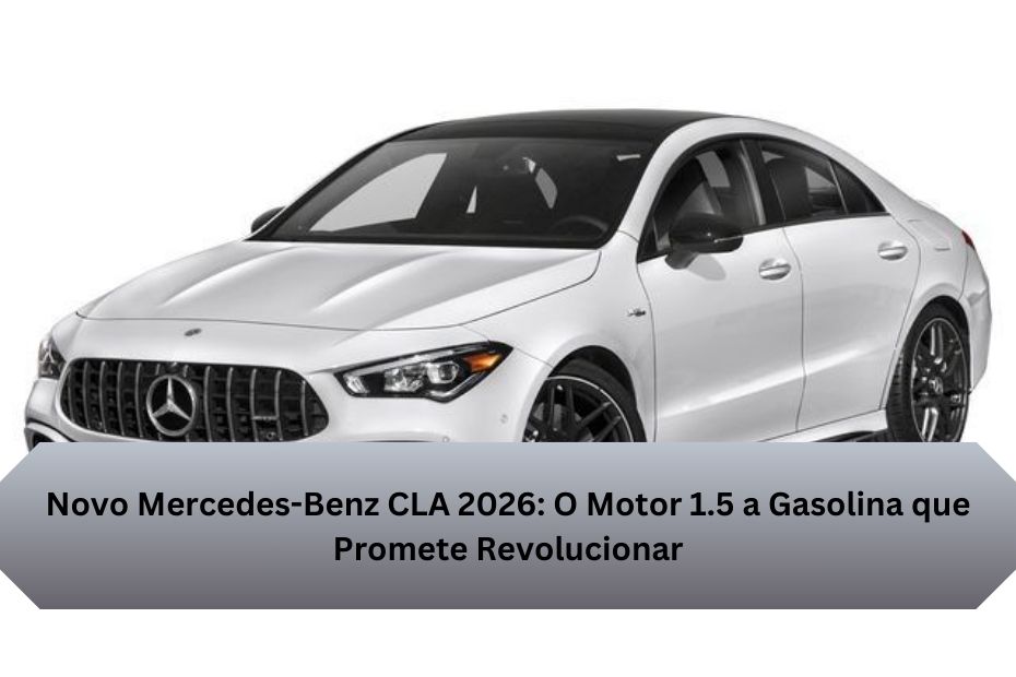 Novo Mercedes-Benz CLA 2026: O Motor 1.5 a Gasolina que Promete Revolucionar