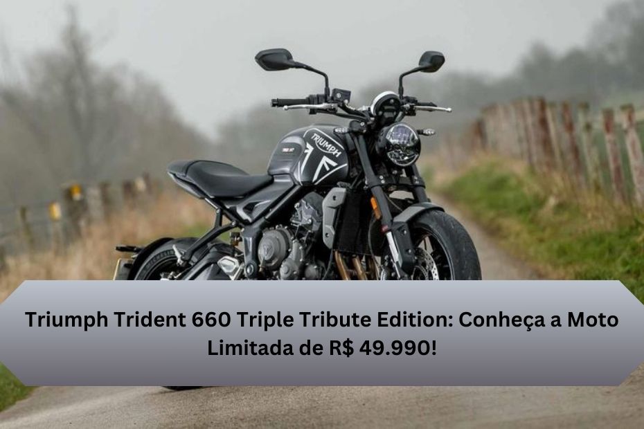 Triumph Trident 660 Triple Tribute Edition: Conheça a Moto Limitada de R$ 49.990!