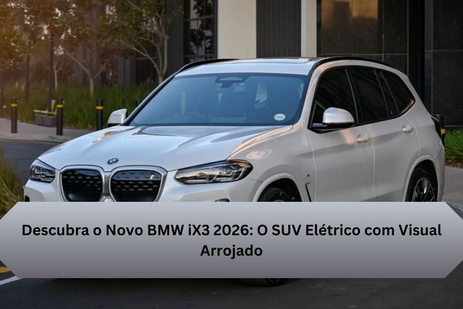 Descubra o Novo BMW iX3 2026: O SUV Elétrico com Visual Arrojado