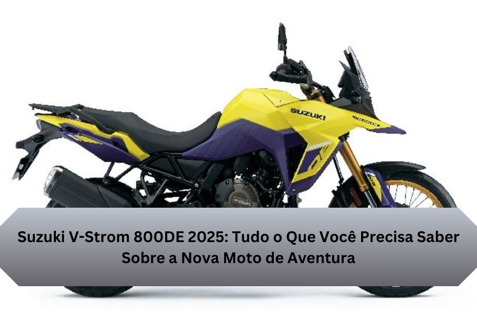 Suzuki V-Strom 800DE 2025: Tudo o Que Você Precisa Saber Sobre a Nova Moto de Aventura