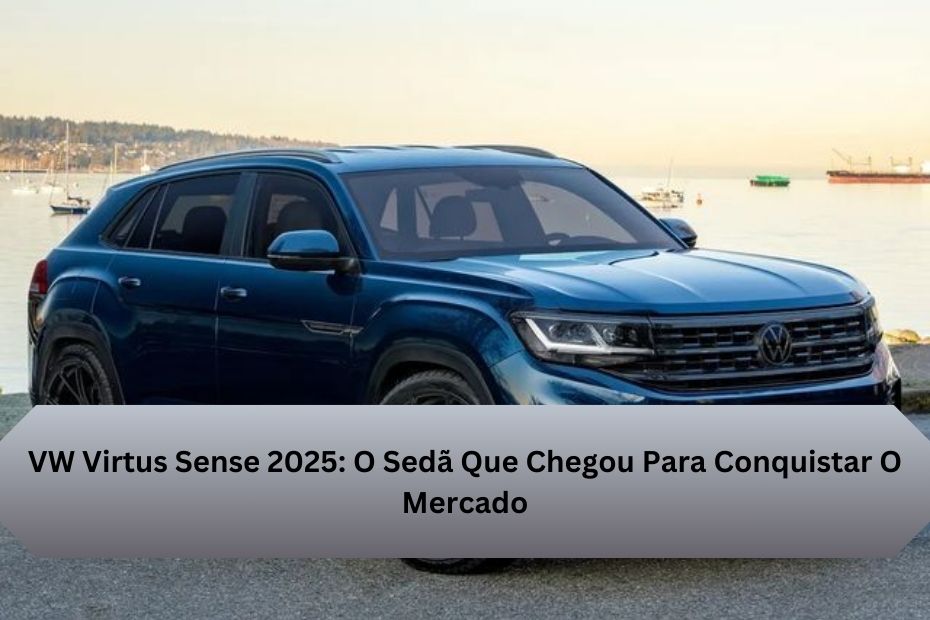 VW Virtus Sense 2025: O Sedã Que Chegou Para Conquistar O Mercado