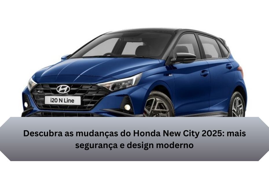 Descubra as mudanças do Honda New City 2025: mais segurança e design moderno