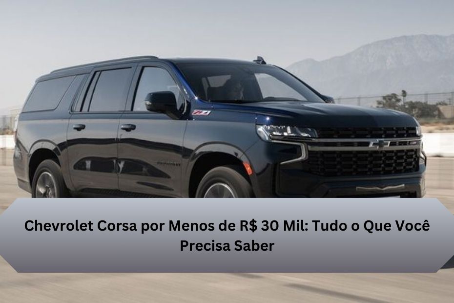 Chevrolet Corsa por Menos de R$ 30 Mil: Tudo o Que Você Precisa Saber