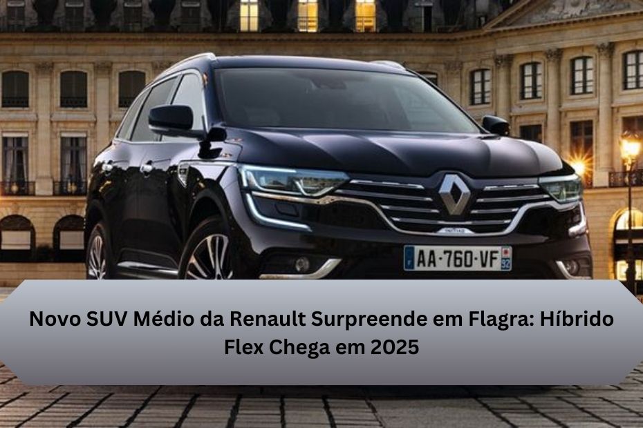 Novo SUV Médio da Renault Surpreende em Flagra: Híbrido Flex Chega em 2025