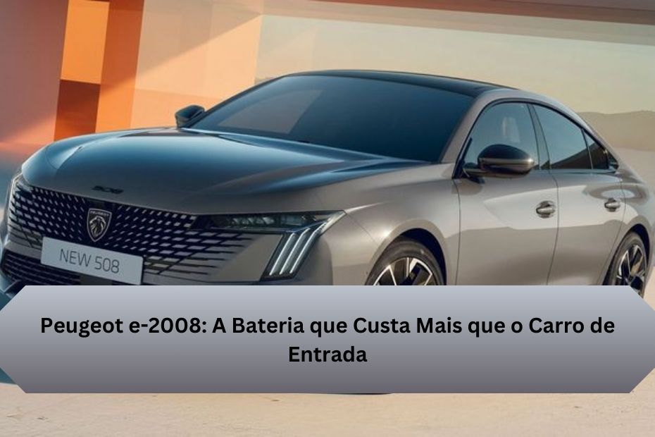 Peugeot e-2008: A Bateria que Custa Mais que o Carro de Entrada