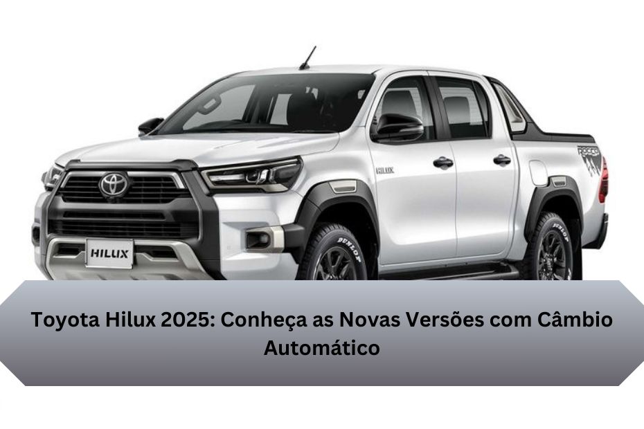 Toyota Hilux 2025: Conheça as Novas Versões com Câmbio Automático