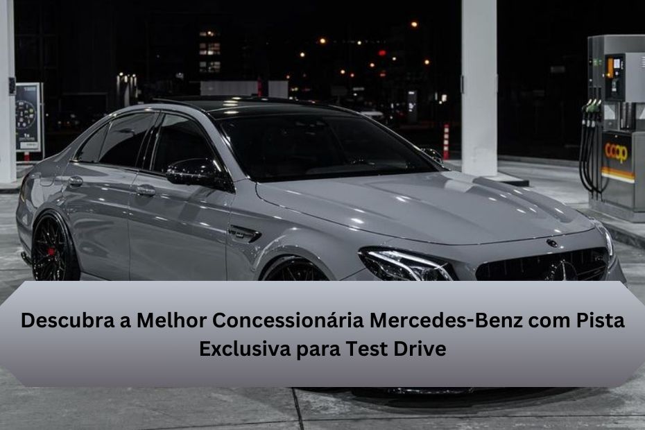 Descubra a Melhor Concessionária Mercedes-Benz com Pista Exclusiva para Test Drive