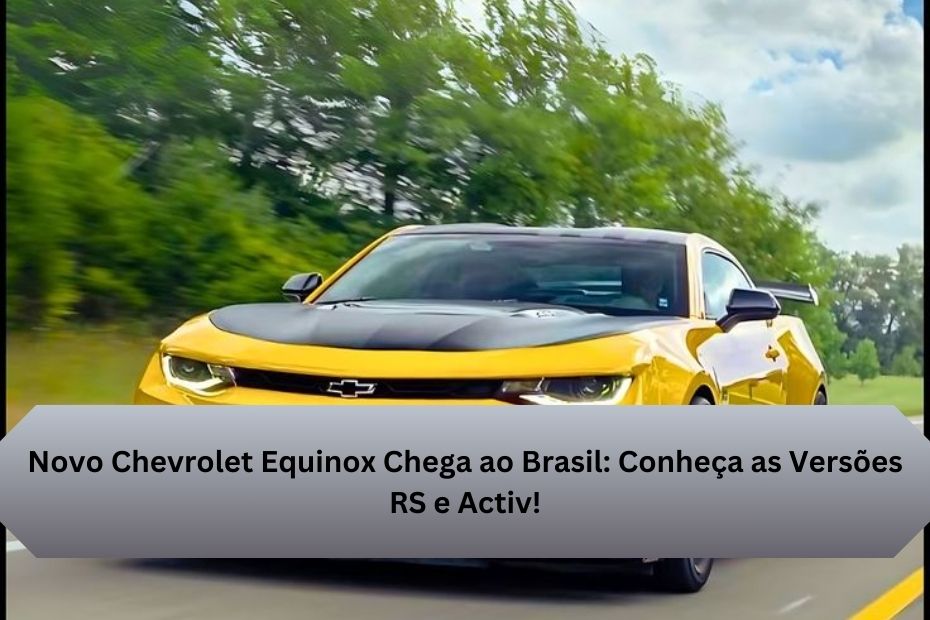 Novo Chevrolet Equinox Chega ao Brasil: Conheça as Versões RS e Activ!