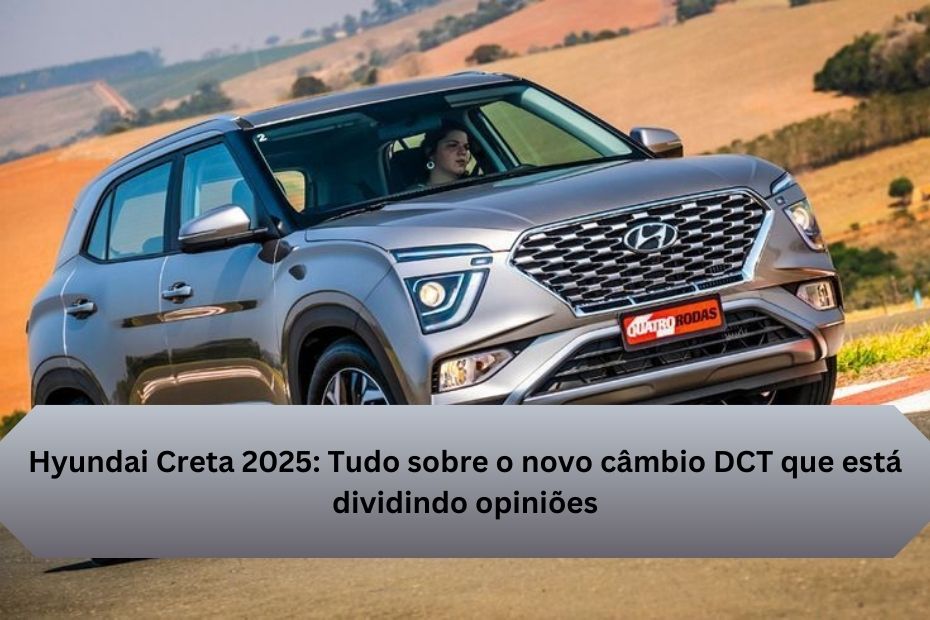 Hyundai Creta 2025: Tudo sobre o novo câmbio DCT que está dividindo opiniões