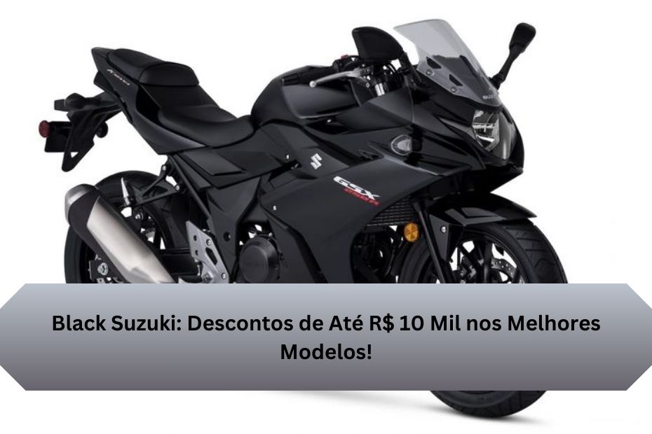 Black Suzuki: Descontos de Até R$ 10 Mil nos Melhores Modelos!