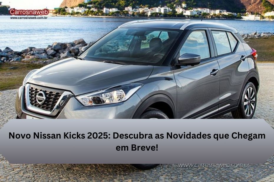 Novo Nissan Kicks 2025: Descubra as Novidades que Chegam em Breve!