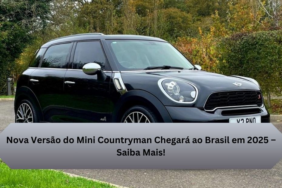 Nova Versão do Mini Countryman Chegará ao Brasil em 2025 – Saiba Mais!