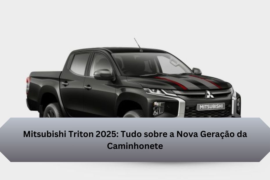 Mitsubishi Triton 2025: Tudo sobre a Nova Geração da Caminhonete