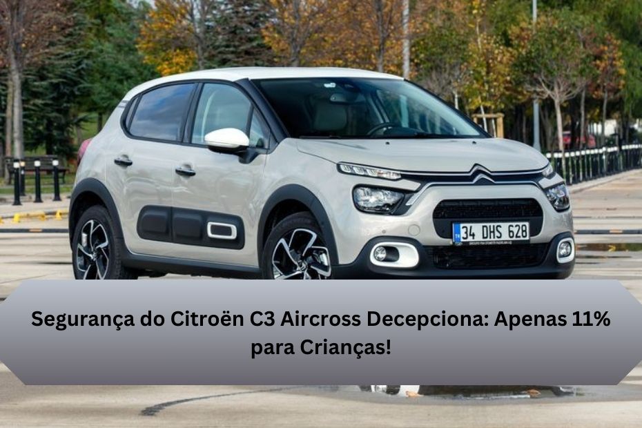 Segurança do Citroën C3 Aircross Decepciona: Apenas 11% para Crianças!