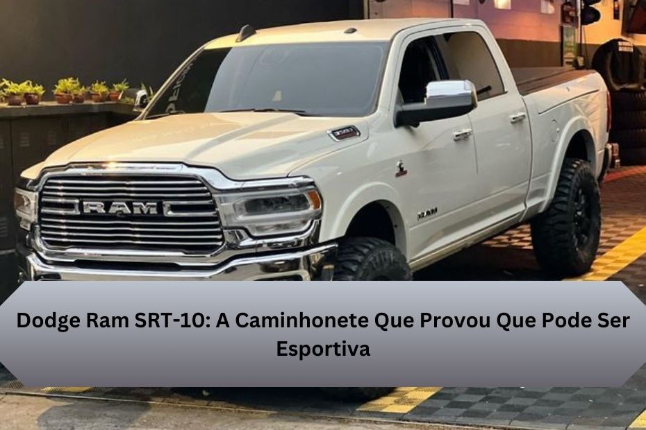 Dodge Ram SRT-10: A Caminhonete Que Provou Que Pode Ser Esportiva