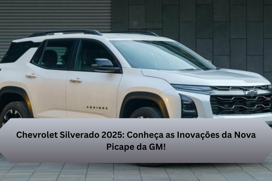 Chevrolet Silverado 2025: Conheça as Inovações da Nova Picape da GM!