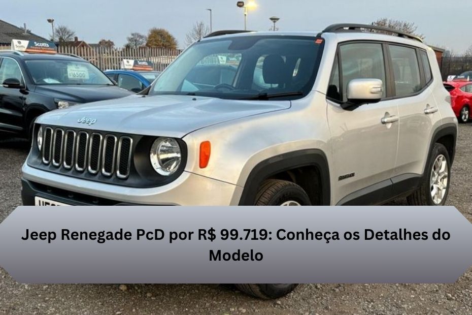 Jeep Renegade PcD por R$ 99.719: Conheça os Detalhes do Modelo