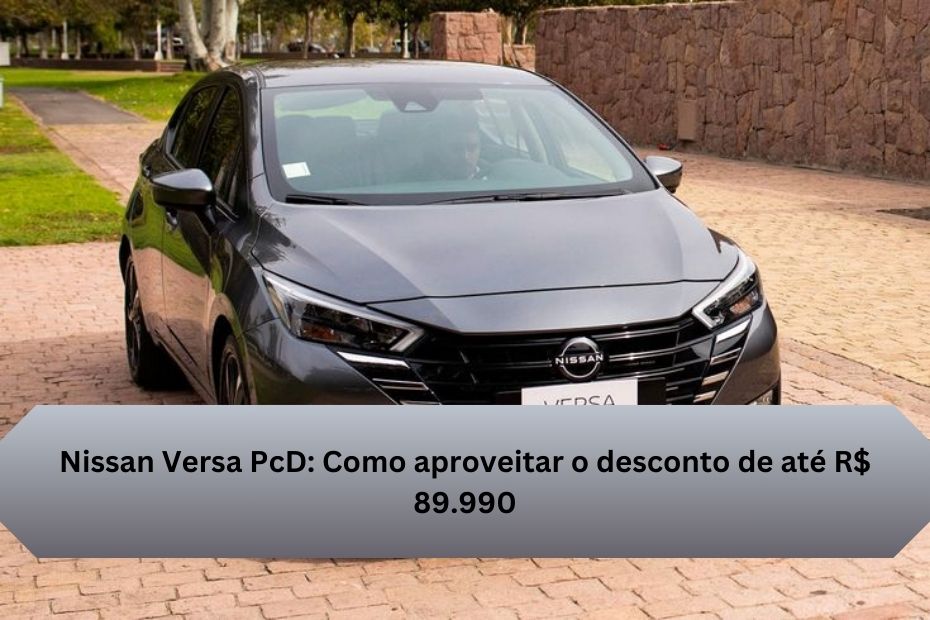 Nissan Versa PcD: Como aproveitar o desconto de até R$ 89.990