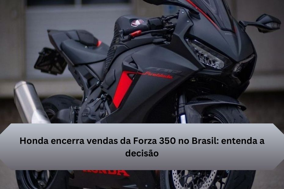 Honda encerra vendas da Forza 350 no Brasil: entenda a decisão