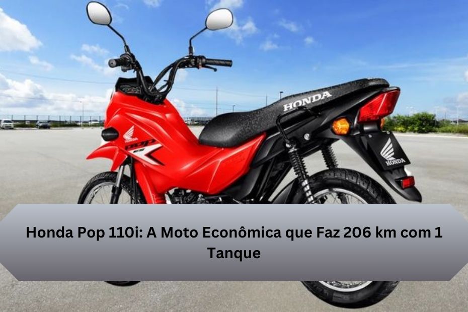 Honda Pop 110i: A Moto Econômica que Faz 206 km com 1 Tanque