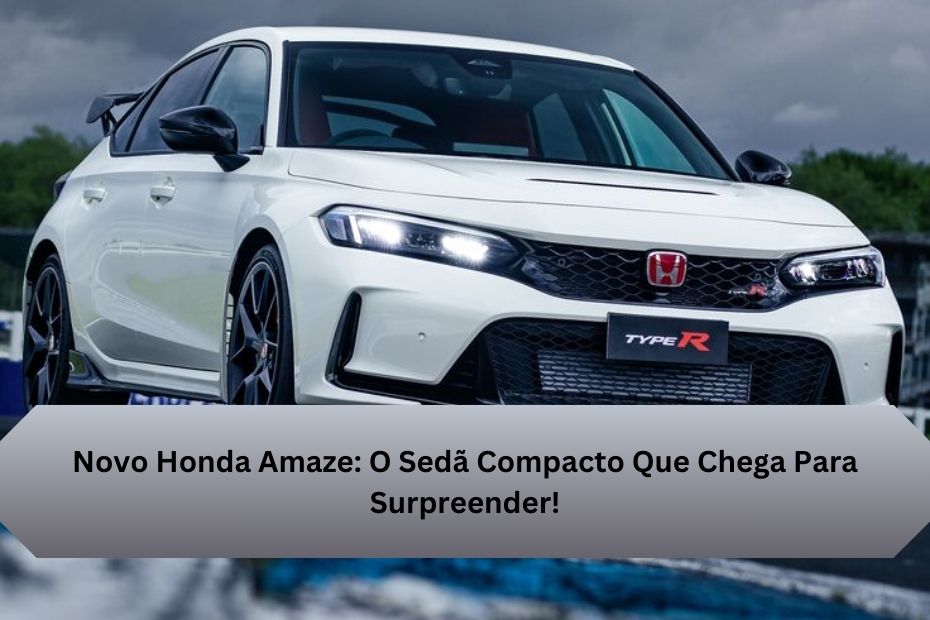 Novo Honda Amaze: O Sedã Compacto Que Chega Para Surpreender!