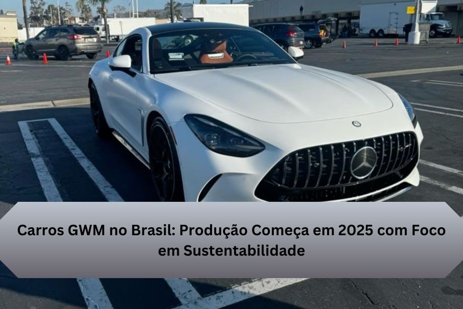 Carros GWM no Brasil: Produção Começa em 2025 com Foco em Sustentabilidade