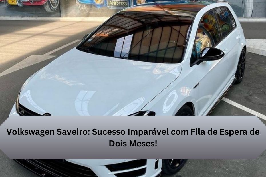 Volkswagen Saveiro: Sucesso Imparável com Fila de Espera de Dois Meses!