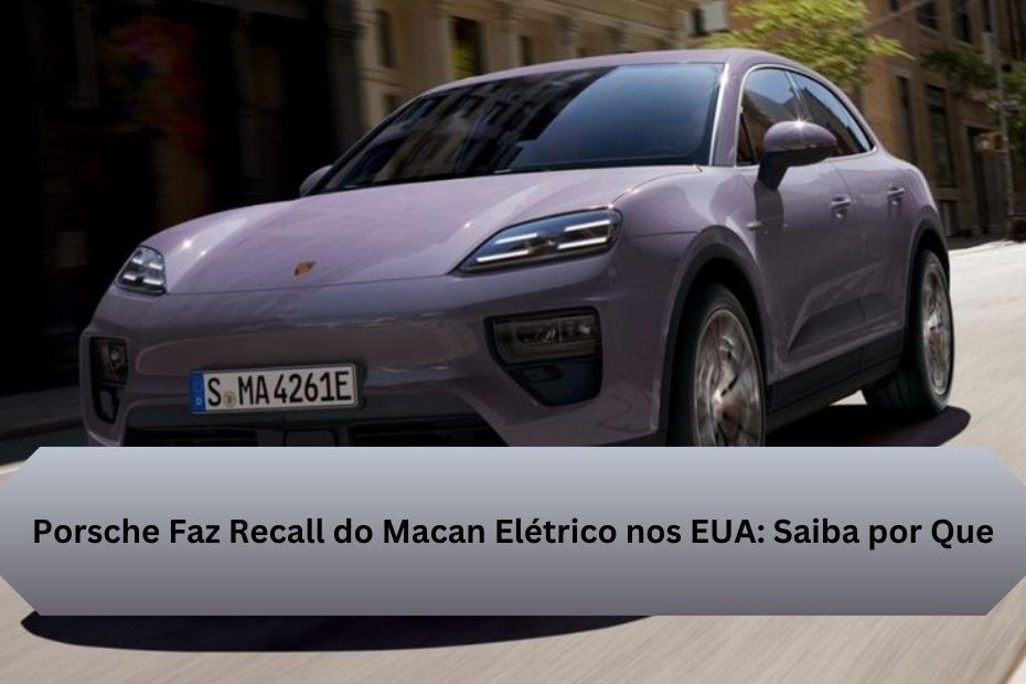 Porsche Faz Recall do Macan Elétrico nos EUA: Saiba por Que